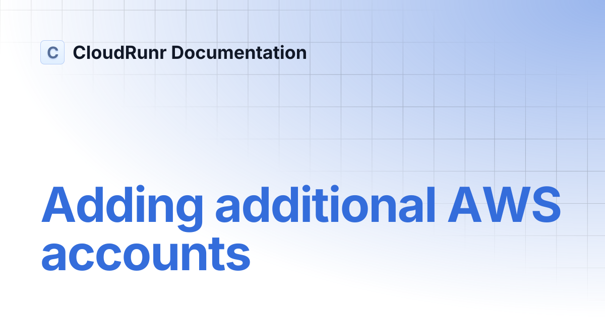 Adding additional AWS accounts | CloudRunr Documentation
